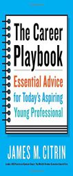 The Career Playbook: Essential Advice for Today#s Aspiring Young Professional by James M. Citrin Paperback Book