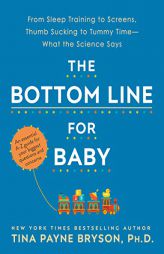 The Bottom Line for Baby: What the Science Says about Your Biggest Questions and Concerns by Tina Payne Bryson Paperback Book