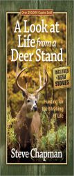 A Look at Life from a Deer Stand: Hunting for the Meaning of Life by Steve Chapman Paperback Book