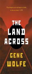 The Land Across by Gene Wolfe Paperback Book