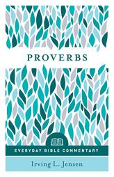 Proverbs- Everyday Bible Commentary by Irving Jensen Paperback Book