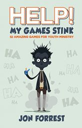 Help! My Games Stink: 52 Amazing Games for Youth Ministry by Jon Forrest Paperback Book
