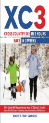 XC 3: Cross Country Ski in 3 Hours; Race in 3 Weeks (The Ski in 3 Series) (Volume 1) by Robert Bob Sandberg Paperback Book