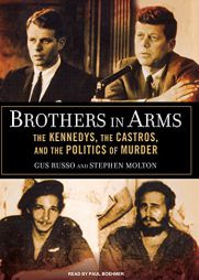 Brothers in Arms: The Kennedys, the Castros, and the Politics of Murder by Gus Russo Paperback Book
