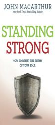 Standing Strong: How to Resist the Enemy of Your Soul (John Macarthur Study) by John MacArthur Paperback Book