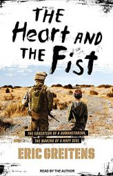 The Heart and the Fist: The Education of a Humanitarian, the Making of a Navy SEAL by Eric Greitens Paperback Book