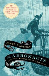 The Aeronauts: Travels in the Air by James Glaisher Paperback Book