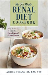 30-Minute Renal Diet Cookbook: Easy, Flavorful Recipes for Every Stage of Kidney Disease by Aisling Whelan Paperback Book