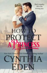 How To Protect A Princess (Wilde Ways: Gone Rogue) by Cynthia Eden Paperback Book