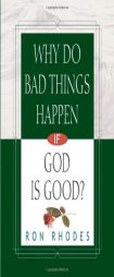 Why Do Bad Things Happen If God Is Good? (Rhodes, Ron) by Ron Rhodes Paperback Book