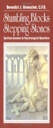 Stumbling Blocks or Stepping Stones: Spiritual Answers to Psychological Questions by Benedict J. Groeschel Paperback Book