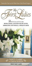 My First Ladies: Twenty-Five Years as the White House Chief Floral Designer by Nancy Clarke Paperback Book
