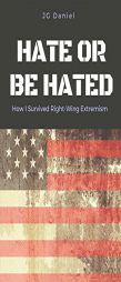 Hate or Be Hated: How I Survived Right-Wing Extremism by Jg Daniel Paperback Book