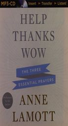 Help, Thanks, Wow: The Three Essential Prayers by Anne Lamott Paperback Book