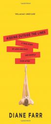 Kissing Outside the Lines: A True Story of Love and Race and Happily Ever After by Diane Farr Paperback Book
