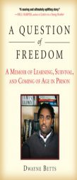 A Question of Freedom: A Memoir of Learning, Survival, and Coming of Age in Prison by R. Dwayne Betts Paperback Book