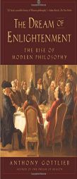 The Dream of Enlightenment: The Rise of Modern Philosophy by Anthony Gottlieb Paperback Book