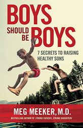 Boys Should Be Boys: 7 Secrets to Raising Healthy Sons by Meg Meeker Paperback Book