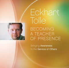 Becoming a Teacher of Presence: Bringing Awareness to the Service of Others by Eckhart Tolle Paperback Book