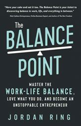 The Balance Point: Master the Work-Life Balance, Love What You do, and Become an Unstoppable Entrepreneur by Rob Archangel Paperback Book