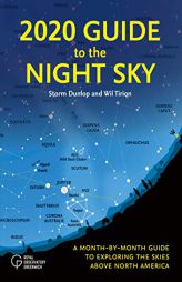 2020 Guide to the Night Sky: A Month-by-Month Guide to Exploring the Skies Above North America by Storm Dunlop Paperback Book