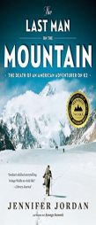 The Last Man on the Mountain: The Death of an American Adventurer on K2 by Jennifer Jordan Paperback Book