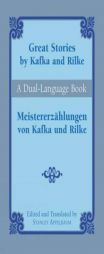 Great Stories by Kafka and Rilke/Meistererzahlungen von Kafka und Rilke: A Dual-Language Book by Stanley Appelbaum Paperback Book