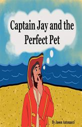 Captain Jay and the Perfect Pet by Jason Antonucci Paperback Book