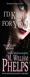 I'd Kill for You by M. William Phelps Paperback Book