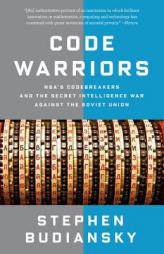Code Warriors: NSA's Codebreakers and the Secret Intelligence War Against the Soviet Union by Stephen Budiansky Paperback Book