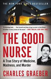 The Good Nurse: A True Story of Medicine, Madness, and Murder by Charles Graeber Paperback Book
