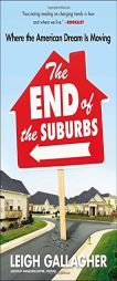 The End of the Suburbs: Where the American Dream Is Moving by Leigh Gallagher Paperback Book
