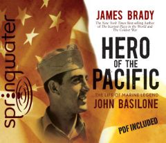 Hero of the Pacific: The Life of Legendary Marine John Basilone by James Brady Paperback Book