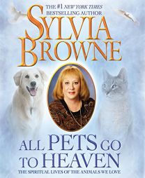 All Pets Go to Heaven: The Spiritual Lives of the Animals We Love by Sylvia Browne Paperback Book