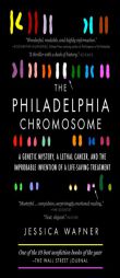 The Philadelphia Chromosome: A Mutant Gene and the Quest to Cure Cancer at the Genetic Level by Jessica Wapner Paperback Book