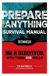 Prepare for Anything (Paperback Edition): 338 Essential Skills (Outdoor Life) by Tim Macwelch Paperback Book