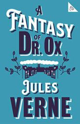 A Fantasy of Dr Ox by Jules Verne Paperback Book
