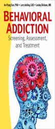 Behavioral Addiction: Screening, Assessment, and Treatment by An-Pyng Sun Paperback Book