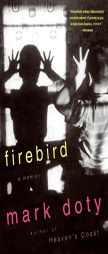 Firebird: A Memoir by Mark Doty Paperback Book