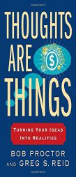 Thoughts Are Things: Turning Your Ideas Into Realities by Bob Proctor Paperback Book