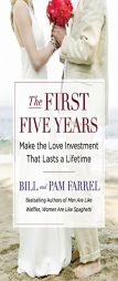 The First Five Years: Make the Love Investment That Lasts a Lifetime by Bill Farrel Paperback Book