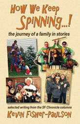 How We Keep Spinning...!: The Journey of a Family in Stories by Kevin Thaddeus Fisher-Paulson Paperback Book