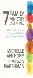 7 Family Ministry Essentials: A Strategy for Children's and Student Ministry Leaders by Michelle Anthony Paperback Book