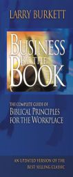 Business By The Book: Complete Guide of Biblical Principles for the Workplace by Larry Burkett Paperback Book