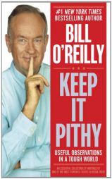 Keep It Pithy: Useful Observations in a Tough World by Bill O'Reilly Paperback Book