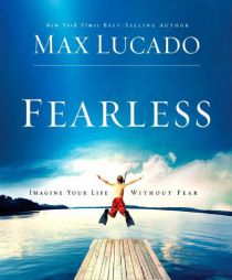 Fearless: Imagine Your Life Without Fear by Max Lucado Paperback Book
