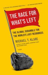The Race for What's Left: The Global Scramble for the World's Last Resources by Michael T. Klare Paperback Book