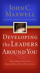 Developing the Leaders Around You: How to Help Others Reach Their Full Potential by John C. Maxwell Paperback Book