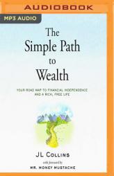 The Simple Path to Wealth: Your road map to financial independence and a rich, free life by Jl Collins Paperback Book