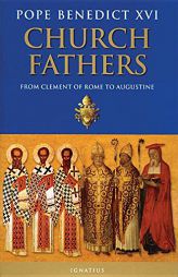 Church Fathers: From Clement of Rome to Augustine by Pope Benedict XVI Paperback Book